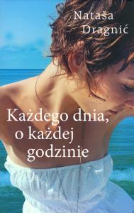 Każdego dnia o każdej godzinie. Autor: Natasa Dragnić. Dobreksiazki.pl Okładka książki Każdego dnia o każdej godzinie
