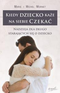Kiedy dziecko każe na siebie czekać. Autor: Marie Mornet, Michel Mornet. Dobreksiazki.pl Okładka książki Kiedy dziecko każe na siebie czekać