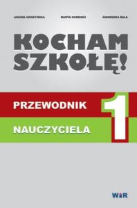 Kocham szkołę! Przewodnik nauczyciela. Autor: Cieszyńska Jagoda, Korendo Marta, Bala Agnieszka. Dobreksiazki.pl Okładka książki Kocham szkołę! Przewodnik nauczyciela