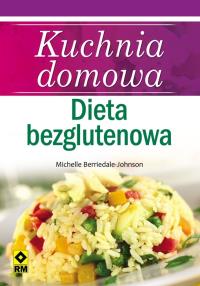 Kuchnia domowa Dieta bezglutenowa. Autor: Berriedale-Johnson Michelle. Dobreksiazki.pl Okładka książki Kuchnia domowa Dieta bezglutenowa