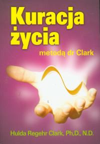 Kuracja życia metodą dr Clark. Autor: Hulda Clark. Dobreksiazki.pl Okładka książki Kuracja życia metodą dr Clark