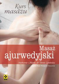 Kurs masażu Masaż ajurwedyjski RM. Autor: Denis Lamboley, Stephanie Marie. Dobreksiazki.pl Okładka książki Kurs masażu Masaż ajurwedyjski RM