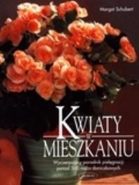 Kwiaty w mieszkaniu. Autor: Schubert Margot. Dobreksiazki.pl Okładka książki Kwiaty w mieszkaniu