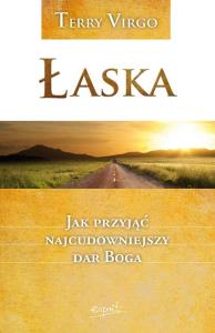 Łaska. Jak przyjąć najcudowniejszy dar Boga. Autor: Virgo Terry. Dobreksiazki.pl Okładka książki Łaska. Jak przyjąć najcudowniejszy dar Boga