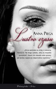 Lustro czasu - Anna Piega. Autor: Anna Piega. Dobreksiazki.pl Okładka książki Lustro czasu - Anna Piega