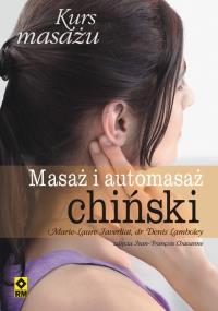 Masaż i automasaż chiński Kurs masażu. Autor: Denis Lamboley, Marie Laure Javerliat. Dobreksiazki.pl Okładka książki Masaż i automasaż chiński Kurs masażu