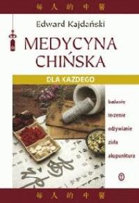 Medycyna chińska dla każdego. Autor: Edward Kajdański. Dobreksiazki.pl Okładka książki Medycyna chińska dla każdego