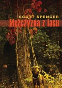 Mężczyzna z lasu. Autor: Spencer Scott. Dobreksiazki.pl Okładka książki Mężczyzna z lasu