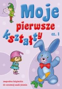 Moje pierwsze kształty cz.1. Autor: Skóra Joanna. Dobreksiazki.pl Okładka książki Moje pierwsze kształty cz.1