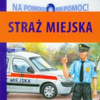 Na pomoc - Straż Miejska. Autor: Drabik Wiesław. Dobreksiazki.pl Okładka książki Na pomoc - Straż Miejska