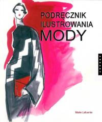 Podręcznik ilustrowania mody. Autor: Maite Lafuente. Dobreksiazki.pl Okładka książki Podręcznik ilustrowania mody