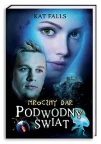 Podwodny świat 1. Mroczny dar. Autor: Falls Kat. Dobreksiazki.pl Okładka książki Podwodny świat 1. Mroczny dar
