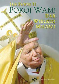 Pokój Wam Dar wielkiej miłości. Autor: Jan Paweł II. Dobreksiazki.pl Okładka książki Pokój Wam Dar wielkiej miłości