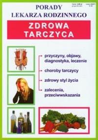 Porady lek. rodzinnego. Zdrowa tarczyca. Autor: Opracowanie zbiorowe. Dobreksiazki.pl Okładka książki Porady lek. rodzinnego. Zdrowa tarczyca