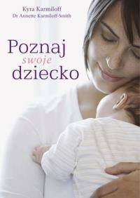 Poznaj swoje dziecko. Autor: Karmiloff Kyra, Karmiloff-Smith Annette. Dobreksiazki.pl Okładka książki Poznaj swoje dziecko