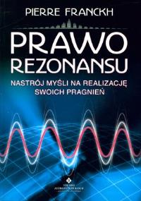 Prawo rezonansu . Autor: Pierre Franckh. Dobreksiazki.pl Okładka książki Prawo rezonansu