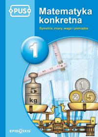 PUS Matematyka konkretna 1 Symetria, miary, waga. Autor: Maria Krupska. Dobreksiazki.pl Okładka książki PUS Matematyka konkretna 1 Symetria, miary, waga