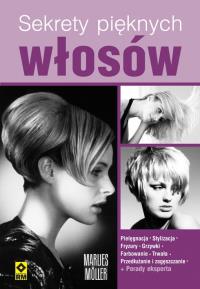 Sekrety pięknych włosów. Autor: Moller Marlies. Dobreksiazki.pl Okładka książki Sekrety pięknych włosów