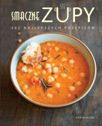 Smaczne zupy. 365 najlepszych przepisów.. Autor: Mcmillan Kate. Dobreksiazki.pl Okładka książki Smaczne zupy. 365 najlepszych przepisów.