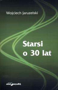 Starsi o 30 lat BPZ. Autor: Jaruzelski Wojciech. Dobreksiazki.pl Okładka książki Starsi o 30 lat BPZ