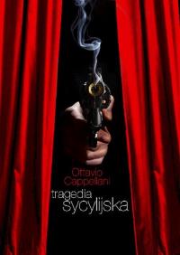 Tragedia sycylijska. Autor: Ottavio Cappellani. Dobreksiazki.pl Okładka książki Tragedia sycylijska