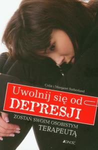 Uwolnij się od depresji. Autor: Colin Sutherland, Margaret Sutherland. Dobreksiazki.pl Okładka książki Uwolnij się od depresji