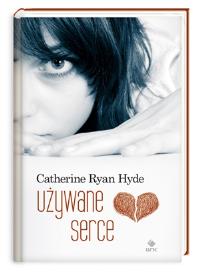Używane serce. Autor: Hyde Catherine Ryan. Dobreksiazki.pl Okładka książki Używane serce
