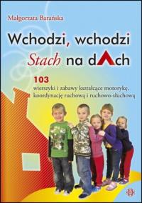 Wchodzi, wchodzi Stach na dAch. 103 wierszyki.... Autor: Barańska Małgorzata. Dobreksiazki.pl Okładka książki Wchodzi, wchodzi Stach na dAch. 103 wierszyki...