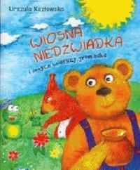Wiosna niedźwiadka i innych wierszy gromadka. Autor: Kozłowska Urszula. Dobreksiazki.pl Okładka książki Wiosna niedźwiadka i innych wierszy gromadka
