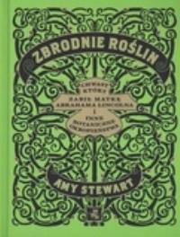 Zbrodnie roślin. Autor: Stewart Amy. Dobreksiazki.pl Okładka książki Zbrodnie roślin
