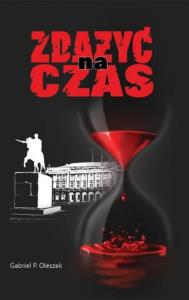 Zdążyć na czas. Autor: Oleszek Gabriel P.. Dobreksiazki.pl Okładka książki Zdążyć na czas