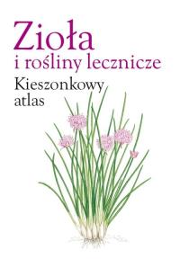 Zioła i rośliny lecznicze. Kieszonkowy atlas. Autor: Praca zbiorowa. Dobreksiazki.pl Okładka książki Zioła i rośliny lecznicze. Kieszonkowy atlas