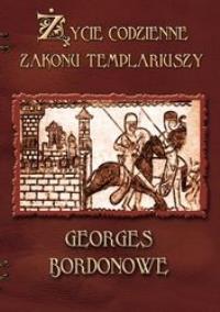 Życie codzienne Zakonu Templariuszy. Autor: Bordonove Georges. Dobreksiazki.pl Okładka książki Życie codzienne Zakonu Templariuszy
