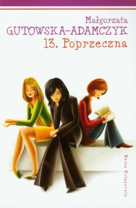 13. Poprzeczna. Autor: Gutowska-Adamczyk Małgorzata. Dobreksiazki.pl Okładka książki 13. Poprzeczna