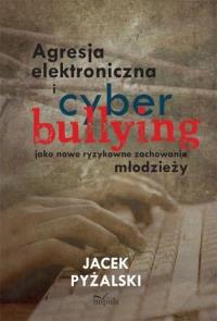 Agresja elektroniczna i cyberbullying. Autor: Jacek Pyżalski. Dobreksiazki.pl Okładka książki Agresja elektroniczna i cyberbullying