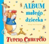Album małego dziecka Tupcio Chrupcio. Autor: Casalis Anna. Dobreksiazki.pl Okładka książki Album małego dziecka Tupcio Chrupcio