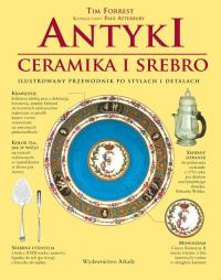 Antyki. Ceramika i srebro. Autor: Forrest Tim. Dobreksiazki.pl Okładka książki Antyki. Ceramika i srebro
