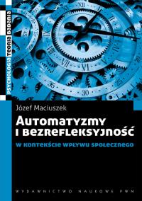 Automatyzmy i bezrefleksyjność w kontekście.... Autor: Maciuszek Józef. Dobreksiazki.pl Okładka książki Automatyzmy i bezrefleksyjność w kontekście...