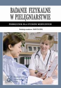 Badanie fizykalne w pielęgniarstwie. Autor: Danuta Dyk (red.). Dobreksiazki.pl Okładka książki Badanie fizykalne w pielęgniarstwie