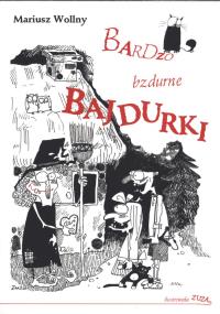 Bardzo bzdurne bajdurki. Autor: Wollny Mariusz. Dobreksiazki.pl Okładka książki Bardzo bzdurne bajdurki