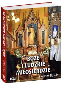 Boże i ludzkie miłosierdzie Biały Kruk. Autor: Bujak Adam, Siepak Elżbieta M.. Dobreksiazki.pl Okładka książki Boże i ludzkie miłosierdzie Biały Kruk