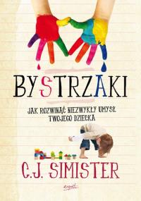 Bystrzaki. Jak rozwinąć niezwykły umysł Twojego... Autor: Simister G.J.. Dobreksiazki.pl Okładka książki Bystrzaki. Jak rozwinąć niezwykły umysł Twojego..