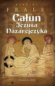 Całun Jezusa Nazarejczyka. Autor: Barbara Frale. Dobreksiazki.pl Okładka książki Całun Jezusa Nazarejczyka