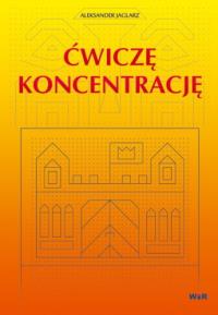 Ćwiczę koncentrację WIR. Autor: Aleksander Jaglarz. Dobreksiazki.pl Okładka książki Ćwiczę koncentrację WIR