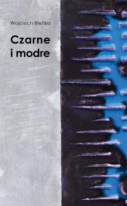 Czarne i modre. Autor: Bieńko Wojciech. Dobreksiazki.pl Okładka książki Czarne i modre