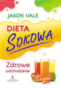 Dieta sokowa. Zdrowe odchudzanie. Autor: Jason Vale. Dobreksiazki.pl Okładka książki Dieta sokowa. Zdrowe odchudzanie