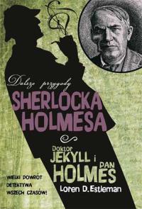 Doktor Jekyll i pan Holmes. Dalsze przygody.... Autor: Loren D. Estleman. Dobreksiazki.pl Okładka książki Doktor Jekyll i pan Holmes. Dalsze przygody...