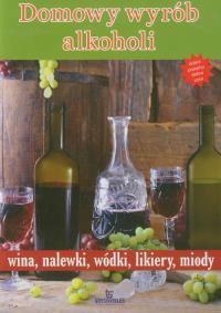 Domowy wyrób alkoholi. Autor: praca zbiorowa. Dobreksiazki.pl Okładka książki Domowy wyrób alkoholi