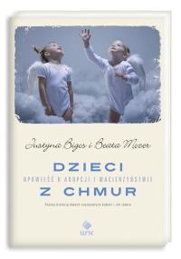 Dzieci z chmur. Opowieść o adopcji i.... Autor: Justyna Bigos, Beata Mozer. Dobreksiazki.pl Okładka książki Dzieci z chmur. Opowieść o adopcji i...
