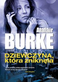 Dziewczyna, która zniknęła. Autor: Burke Alafair. Dobreksiazki.pl Okładka książki Dziewczyna, która zniknęła